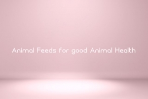 Animal Feeds for good Animal Health